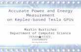 Accurate Power and Energy Measurement on Kepler-based Tesla GPUs Martin Burtscher Department of Computer Science.