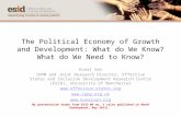 The Political Economy of Growth and Development: What do We Know? What do We Need to Know? Kunal Sen IDPM and Joint Research Director, Effective States.