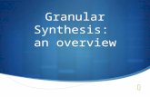 Granular Synthesis: an overview. Overview  Sounds are made up of a large number of particles!  Examples of granular sounds Leaves Traffic Babbling.