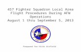 457 Fighter Squadron Local Area Flight Procedures During AFW Operations August 1 thru September 5, 2013 Prepared for Hicks Airfield.