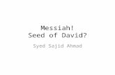 Messiah! Seed of David? Syed Sajid Ahmad. Muslims respect, honor and revere Jesus and all the prophets in Bible Qur’an mentions Jesus as the Messiah.