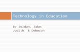 By Jordan, Jake, Judith, & Deborah Technology in Education.
