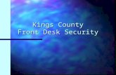 Kings County Front Desk Security Four C’s n Courteous n Confidence n Competence n Control.