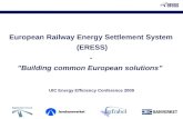European Railway Energy Settlement System (ERESS) - ”Building common European solutions” UIC Energy Efficiency Conference 2009.