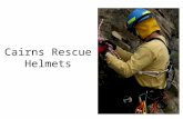 Cairns Rescue Helmets. Ideal for EMS and Rescue Helmets NFPA Certified No brim design gives users easier access to confined spaces Minimal parts for lower.