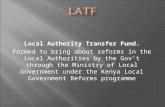 Local Authority Transfer Fund. Formed to bring about reforms in the Local Authorities by the Gov’t through the Ministry of Local Government under the Kenya.