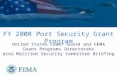 FY 2008 Port Security Grant Program United States Coast Guard and FEMA Grant Programs Directorate Area Maritime Security Committee Briefing.