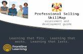 Professional Selling SkillMap assessment and development guide Learning that fits. Learning that works. Learning that lasts. TM.