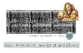 Monday, December 1 st, 2014 Instructor: Craig Duckett cduckett@cascadia.edu Basic Animation: JavaScript and jQuery.
