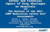 Safety and Financial Impact of Drug Shortages on Hospitals and The Release of the 2011 ISMP Medication Safety Self Assessment® Allen J. Vaida, PharmD.