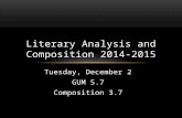 Tuesday, December 2 GUM 5.7 Composition 3.7 Literary Analysis and Composition 2014-2015.