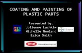 COATING AND PAINTING OF PLASTIC PARTS Presented by: Jolienne Luchkiw Michelle Newland Erica Smith.