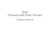 Quiz Present and Past Tenses Dragana Filipović. “Elvis has had 76 number 1 records.” Which is true? a)Elvis is still alive. b)Elvis is still making records.