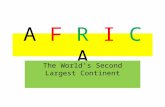 A F R I C A The World’s Second Largest Continent.