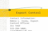 Export Control Contact Information: Debra L. Covey, Export Control Officer 311 TASF 515-294-1048; covey@ameslab.gov.