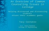 An Overview of Common Counseling Issues in College Helping distressed and distressing students attain their academic goals. Tacy Costanzo U.C. Santa Barbara.