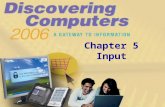 Chapter 5 Input. Chapter 5 Objectives Define input List the characteristics of a keyboard Describe different mouse types and how they work Summarize how.