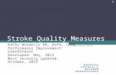 Stroke Quality Measures Kathy Wonderly RN, BSPA, CPHQ Performance Improvement Coordinator Developed: May, 2012 Most recently updated: October, 2013 1.