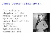 James Joyce (1882-1941) "to write a chapter of the moral history of my country... under four of its aspects: childhood, adolescence, maturity and public.