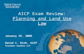 AICP Exam Review: Planning and Land Use Law January 25, 2008 David C. Kirk, AICP Troutman Sanders LLP.