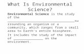 What Is Environmental Science? Environmental Science is the study of the __________________________________ surrounding an organism or a community, which.
