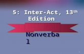 1 Nonverbal Nonverbal 5: Inter-Act, 13 th Edition 5: Inter-Act, 13 th Edition.