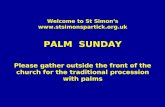 Welcome to St Simon’s  PALM SUNDAY Please gather outside the front of the church for the traditional procession with palms.