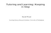 Tutoring and Learning: Keeping in Step David Wood Learning Sciences Research Institute: University of Nottingham.