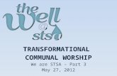 TRANSFORMATIONAL COMMUNAL WORSHIP We are STSA – Part 3 May 27, 2012.