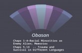 Obasan Chaps 1-4—Racial Minorities as Enemy Alien; Memories1-4 Chaps 5-14 -- Trauma and Survival in Different Languages5-14.