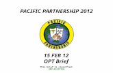 PACIFIC PARTNERSHIP 2012 This brief is classified: UNCLASSIFIED 15 FEB 12 OPT Brief.