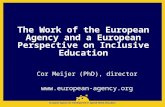 The Work of the European Agency and a European Perspective on Inclusive Education Cor Meijer (PhD), director .