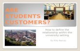 ARE STUDENTS CUSTOMERS? How to define the relationship within the university setting By Kitty Reeves.