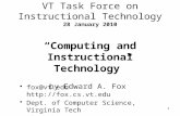1 VT Task Force on Instructional Technology 28 January 2010 “Computing and Instructional Technology” by Edward A. Fox fox@vt.edu  Dept.