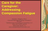 Care for the Caregiver: Addressing Compassion Fatigue Marsha I. Wiggins, Ph.D. Licensed Marriage & Family Therapist # MT2567 Kaleidoscope Counseling &
