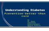 Understanding Diabetes Prevention better than cure By: Dr. Riyaz Consultant Endocrinologist Medical Director EDSC.