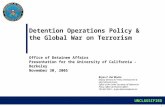 0 UNCLASSIFIED Detention Operations Policy & the Global War on Terrorism Office of Detainee Affairs Presentation for the University of California - Berkeley.