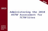 Southern Regional Education Board HSTW Administering the 2010 HSTW Assessment for TCTW Sites.