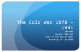 The Cold War 1970 - 1991 Détente Second Cold War Fall of the Berlin Wall Break-up of the USSR.