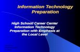 Information Technology Preparation High School/ Career Center Information Technology Preparation with Emphasis at the Local Level Mike Rehner CIS 889 Winter.