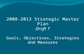 2008-2013 Strategic Master Plan Draft 7 Goals, Objectives, Strategies and Measures.