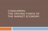 CONSUMERS: THE DRIVING FORCE OF THE MARKET ECONOMY.