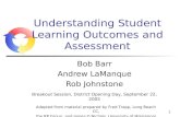 1 Understanding Student Learning Outcomes and Assessment Bob Barr Andrew LaManque Rob Johnstone Adapted from material prepared by Fred Trapp, Long Beach.