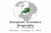 European Economic Geography Mr. Broughman Monday, January 6, 2014.