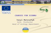 COURSES FOR ECOBRU Vasyl Mateichyk DrSc, Professor Head of ecology department.