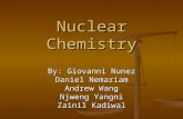 Nuclear Chemistry By: Giovanni Nunez Daniel Nemariam Andrew Wang Njweng Yangni Zainil Kadiwal.