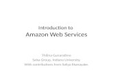 Introduction to Amazon Web Services Thilina Gunarathne Salsa Group, Indiana University. With contributions from Saliya Ekanayake.