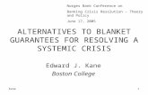 Kane1 ALTERNATIVES TO BLANKET GUARANTEES FOR RESOLVING A SYSTEMIC CRISIS Edward J. Kane Boston College Norges Bank Conference on Banking Crisis Resolution.