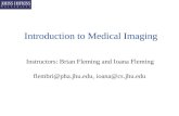Introduction to Medical Imaging Instructors: Brian Fleming and Ioana Fleming flembri@pha.jhu.edu, ioana@cs.jhu.edu.