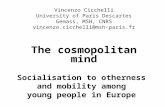 Vincenzo Cicchelli University of Paris Descartes Gemass, MSH, CNRS vincenzo.cicchelli@msh-paris.fr The cosmopolitan mind Socialisation to otherness and.
